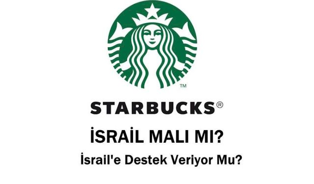 Protestoların Odağındaki Starbucks Kime Ait? İsrail ile Bir İlgisi Var mı? İsrail Markası Mı?